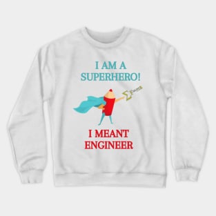 I"m a superhero, I mean Engineer! Crewneck Sweatshirt